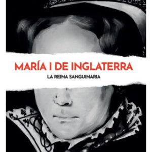ROSTROS DEL MAL ENTREGA 17 María I de Inglaterra