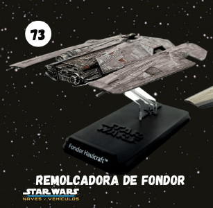 NAVES STAR WARS ENTREGA 73 REMOLCADORA DE FONDOR