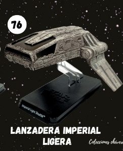 NAVES STAR WARS ENTREGA 76 LANZADERA IMPERIAL LIGERA