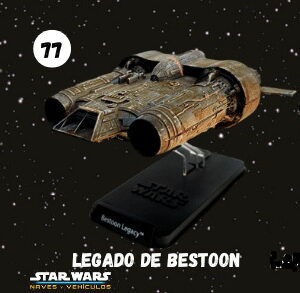 NAVES STAR WARS ENTREGA 77 EL LEGADO DE BESTOON
