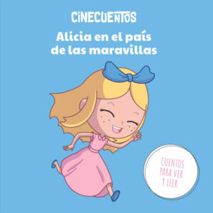 CINECUENTOS ENTREGA 5 ALICIA EN EL PAIS DE LAS MARAVILLAS